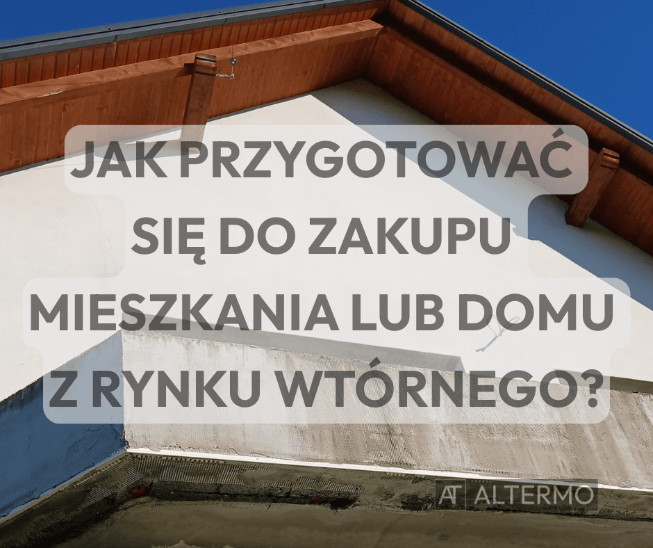 Jak przygotować się do zakupu domu z rynku wtórnego